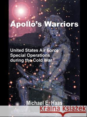 Apollo's Warriors: US Air Force Special Operations During the Cold War Michael E Haas 9781410200099 University Press of the Pacific