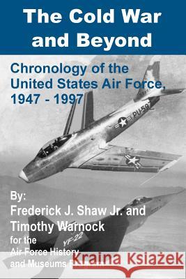 The Cold War and Beyond: Chronology of the United States Air Force, 1947-1997 Shaw, Frederick J. 9781410200143 University Press of the Pacific