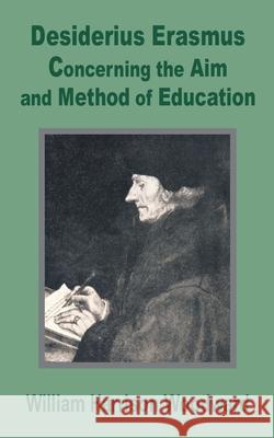 Desiderius Erasmus: Concerning the Aim and Method of Education Harrison-Woodward, William 9781410200389