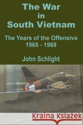 The War in South Vietnam: The Years of the Offensive 1965 - 1968 Schlight, John 9781410200396