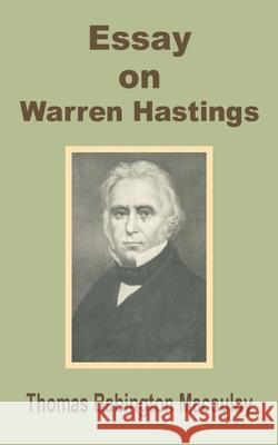 Essay on Warren Hastings Thomas Babington Macaulay Joseph Villiers-Denney 9781410200457 University Press of the Pacific