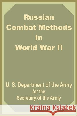 Russian Combat Methods in World War II U. S. Dept of the Army                   Secretary of the Army 9781410200471 University Press of the Pacific