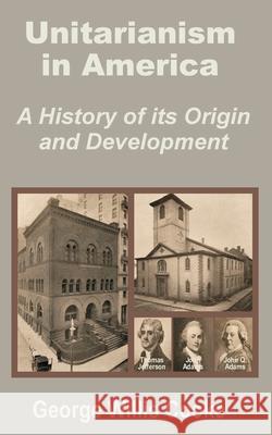 Unitarianism in America: A History of Its Origin and Development Cooke, George Willis 9781410200792