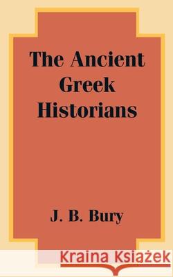 The Ancient Greek Historians J. B. Bury 9781410200853 University Press of the Pacific