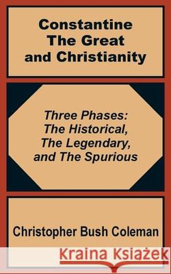 Constantine the Great and Christianity Christopher Bush-Coleman 9781410200891