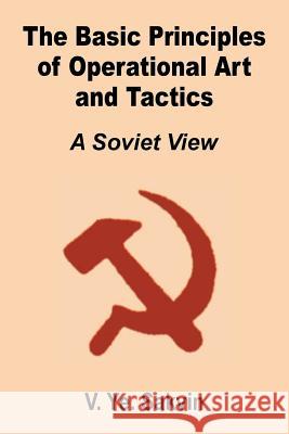 The Basic Principles of Operational Art and Tactics: A Soviet View Savkin, V. Ye 9781410201140 University Press of the Pacific