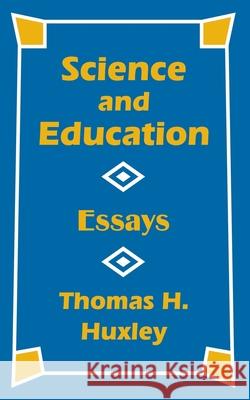 Science and Education: Essays Huxley, Thomas H. 9781410201164 University Press of the Pacific