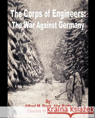 The Corps of Engineers: The War against Germany Beck, Alfred M. 9781410201386 University Press of the Pacific