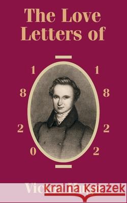 The Love Letters of Victor Hugo 1820 - 1822 Victor Hugo Paul Meurice 9781410201430 University Press of the Pacific