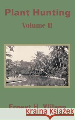 Plant Hunting (Volume II) Ernest Henry Wilson 9781410201539 University Press of the Pacific