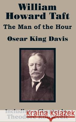 William Howard Taft: The Man of the Hour Davis, Oscar King 9781410201560 University Press of the Pacific