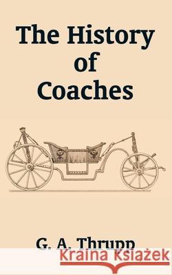 The History of Coaches G. A. Thrupp 9781410201607 University Press of the Pacific