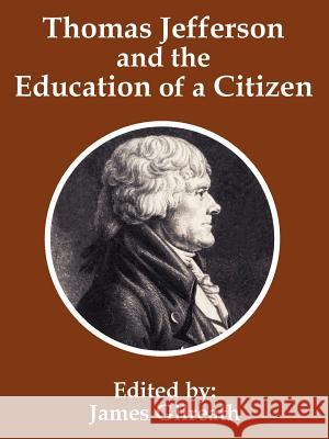 Thomas Jefferson and the Education of a Citizen James Gilreath 9781410202024