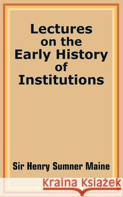 Lectures on the Early History of Institutions Sir Henry Sumner Maine 9781410202451