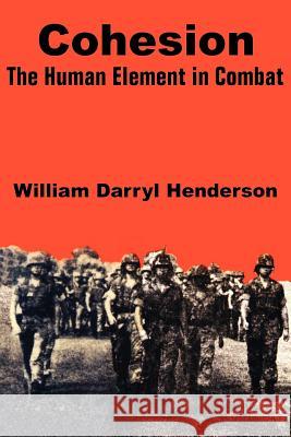 Cohesion: The Human Element in Combat Henderson, William Darryl 9781410202734