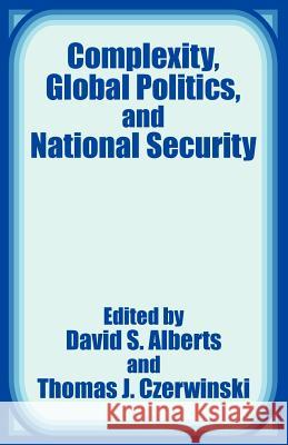 Complexity, Global Politics, and National Security David S. Alberts Thomas J. Czerwinski 9781410202970 University Press of the Pacific