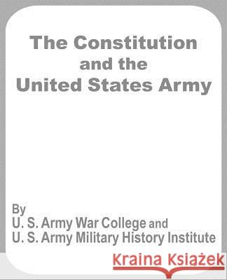 The Constitution and the United States Army U. S. Army War College 9781410203328 University Press of the Pacific