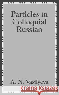 Particles in Colloquial Russian A. N. Vasilyeva 9781410203335 University Press of the Pacific