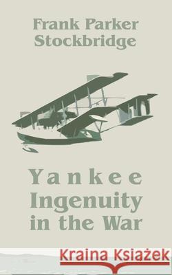 Yankee Ingenuity in the War Frank Parker Stockbridge 9781410203557 University Press of the Pacific