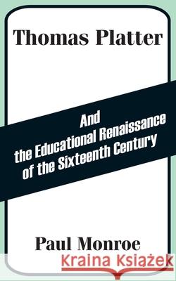 Thomas Platter and the Educational Renaissance of the Sixteenth Century Paul Monroe 9781410203694 University Press of the Pacific