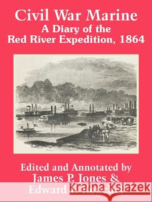 Civil War Marine: A Diary of The Red River Expedition, 1864 Jones, James P. 9781410203809 University Press of the Pacific