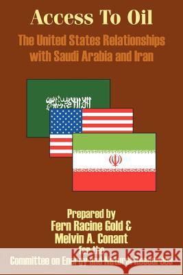 Access to Oil - The United States Relationships with Saudi Arabia and Iran Fern Racine Gold, Melvin A Conant, Committee on Energy and Natural Resource 9781410203885 University Press of the Pacific