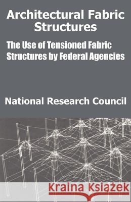 Architectural Fabric Structures: The Use of Tensioned Fabric Structures by Federal Agencies National Research Council 9781410203915 University Press of the Pacific