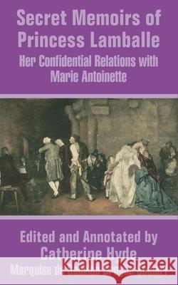 Secret Memoirs of Princess Lamballe: Her Confidential Relations With Marie Antoinette Princess Lamballe 9781410204127 University Press of the Pacific