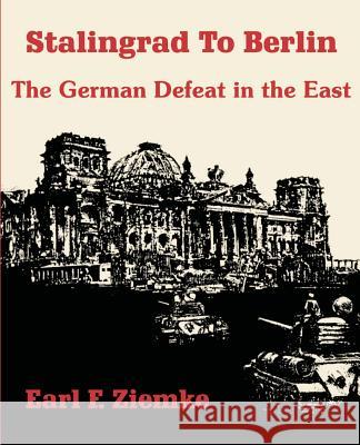 Stalingrad to Berlin: The German Defeat in the East Ziemke, Earl F. 9781410204141
