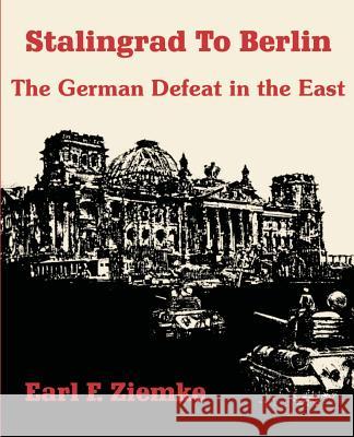 Stalingrad to Berlin: The German Defeat in the East Ziemke, Earl F. 9781410204141 University Press of the Pacific