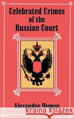 Celebrated Crimes of the Russian Court Alexandre Dumas 9781410204332 University Press of the Pacific