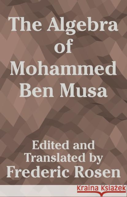 The Algebra of Mohammed Ben Musa Frederic Rosen 9781410204400