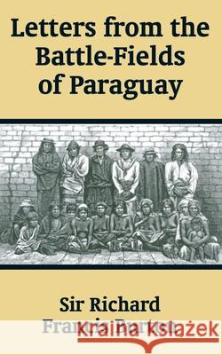 Letters from the Battle-Fields of Paraguay Richard Francis Burton 9781410204486 University Press of the Pacific