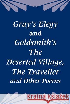 Gray's Elegy and Goldsmith's The Deserted Village, The Traveller and Other Poems Thomas Gray Oliver Goldsmith James F. Hosic 9781410204516 University Press of the Pacific