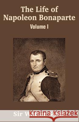 The Life of Napoleon Bonaparte (Volume I) Walter Scott 9781410204837 University Press of the Pacific