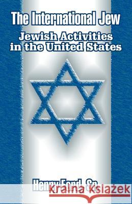 The International Jew: Jewish Activities in the United States Ford, Henry, Sr. 9781410204974 University Press of the Pacific