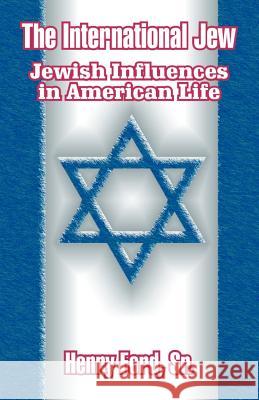 The International Jew: Jewish Influences in American Life Ford, Henry, Sr. 9781410204981 University Press of the Pacific