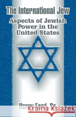 The International Jew: Aspects of Jewish Power in the United States Ford, Henry, Sr. 9781410204998 University Press of the Pacific