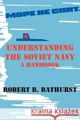 Understanding the Soviet Navy: A Handbook Bathurst, Robert B. 9781410205360