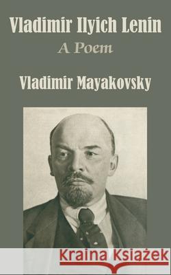 Vladimir Ilyich Lenin: A Poem Mayakovsky, Vladimir 9781410205421 University Press of Hawaii