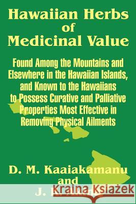 Hawaiian Herbs of Medicinal Value D. M. Kaaiakamanu J. K. Akina 9781410205636 University Press of the Pacific