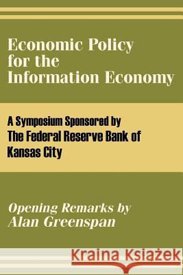 Economic Policy for the Information Economy The Federal Reserve Bank of Kansas City  Alan Greenspan 9781410206121 University Press of the Pacific