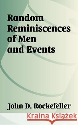 Random Reminiscences of Men and Events John D. Rockefeller 9781410206305 University Press of the Pacific