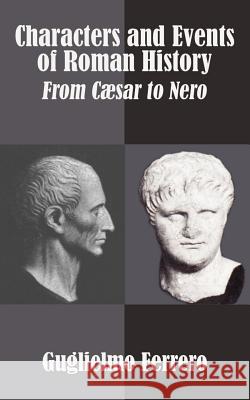 Characters and Events of Roman History: From C?sar to Nero Ferrero, Guglielmo 9781410206312 University Press of the Pacific