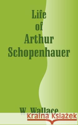 Life of Arthur Schopenhauer W. Wallace 9781410206411 University Press of the Pacific