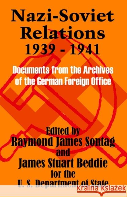 Nazi-Soviet Relations 1939 - 1941: Documents from the Archives of the German Foreign Office Sontag, Raymond James 9781410206435 University Press of the Pacific