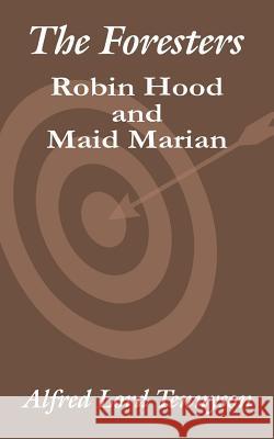 The Foresters: Robin Hood and Maid Marian Tennyson, Alfred 9781410206497 University Press of the Pacific