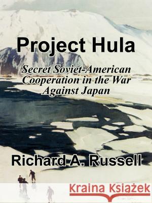 Project Hula: Secret Soviet-American Cooperation in the War Against Japan Russell, Richard a. 9781410206527 University Press of the Pacific