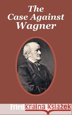 The Case Against Wagner Friedrich Wilhelm Nietzsche 9781410206572 University Press of the Pacific