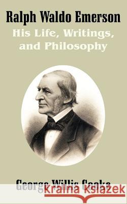 Ralph Waldo Emerson: His Life, Writings, and Philosophy Cooke, George Willis 9781410206688 University Press of the Pacific